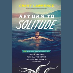 S5 Episode 19: Grant Lawrence talks about the journalistic approach he took in Return to Solitude