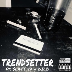 TRENDSETTER (feat. $LATT 47 & GILB)