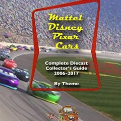 [GET] KINDLE 📁 Mattel Disney Pixar CARS: Diecast Collectors: 2006-2017: Complete Eve