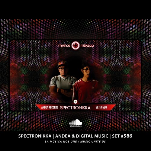 Spectronikka (Andea Records & Digital Music Crew) Set #586 para Trance México