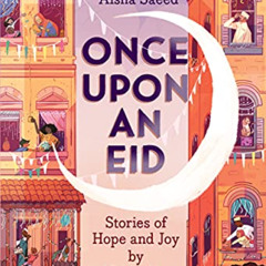 [READ] KINDLE 📧 Once Upon an Eid: Stories of Hope and Joy by 15 Muslim Voices by  Sa