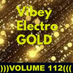 Vibey Electro GOLD )))VOLUME 112(((