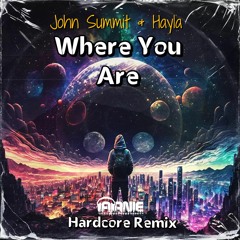 John Summit & Hayla - Where You Are - Arnie Hardcore Remix (Free Download)