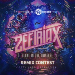 Alone In The Universe REMIX CONTEST LINK Download Files https://linktr.ee/zeftriax