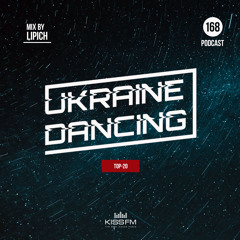 Ukraine Dancing - Podcast #168 (Mix by Lipich) [KISS FM 12.02.2021]