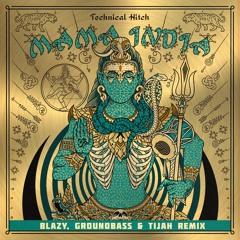 Technical Hitch - Mama India(Blazy, Groundbass & Tijah Remix)- Out Now!