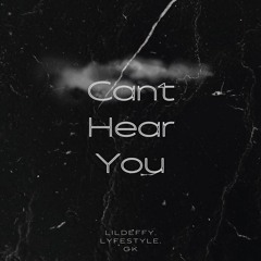 LiL DEFFy/LyFESTyLE/GK- Can't Hear You