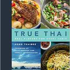 [Get] EPUB 📪 True Thai: Real Flavors for Every Table by Hong Thaimee,Jean-Georges Vo