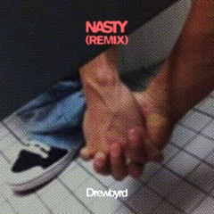 nasty (drewbyrd bashment remix)