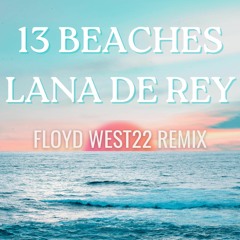 Lana Del Rey-13 Beaches (FLOYD WEST22 RMX)