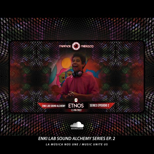 Etnos / Enki Lab Sound Alchemy Series Ep. 2 (Trance México)