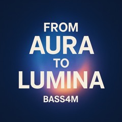 BASS4M - AURA→LUMINA