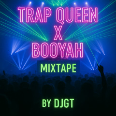 Trap Queen X Booyahhhh