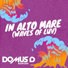 Waves of luv (In Alto Mare) - Domus D Rework