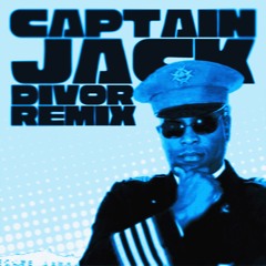 Captain Jack (DIVOR Remix)