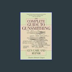 #^Download 🌟 The Complete Guide to Gunsmithing: Gun Care and Repair Book PDF EPUB
