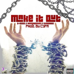 Make it out [Explicit] Ft B-RizzO x VICEGOD$CVM x 2XMENACE  [Prod. By CYFR 360]