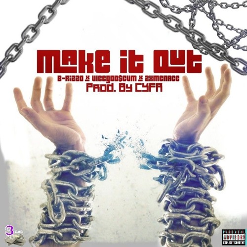 Make it out [Explicit] Ft B-RizzO x VICEGOD$CVM x 2XMENACE  [Prod. By CYFR 360]