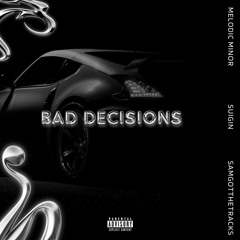 Bad Decisions (feat. Melodic Minor & SamGotTheTracks)