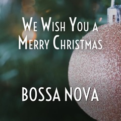 We Wish You a Merry Christmas (Bossa Nova)