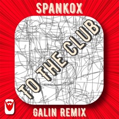 Spankox - To The Club (GALIN Remix 2023)