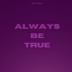 Always Be True