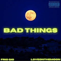 BAD THINGS (feat. loveonthemoon)