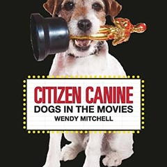 [Access] PDF EBOOK EPUB KINDLE Citizen Canine: Dogs in the Movies by  Wendy Mitchell 💚