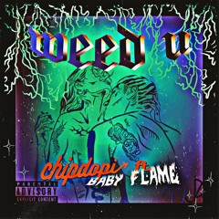 WEED U - CHIPDOPI (ft. BABY FLAME)