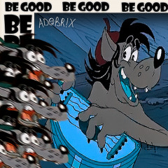 be good