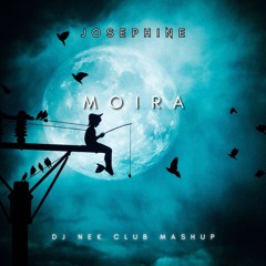 Josephine - Moira (Dj Nek Club Mashup)