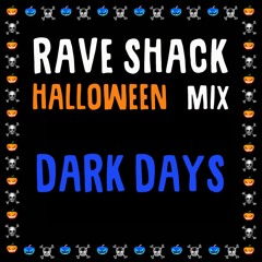 RAVE SHACK HALLOWEEN MIX: DARK DAYS