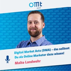 Digital Market Acts (DMA): Das Solltest Du Als Dazu Wissen! (Malte Landwehr) |OMT-Podcast #215
