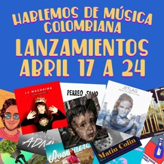 Hablemos de música colombiana! | Lanzamientos, recomendaciones y más | 18 a 24 de abril