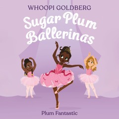 Sugar Plum Ballerinas: Plum Fantastic by Whoopi Goldberg Read by Bahni Turpin - Audiobook Excerpt