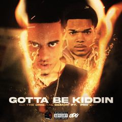 Gotta Be Kiddin' Ft. PNV Jay