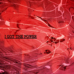 I GOT THE POWER