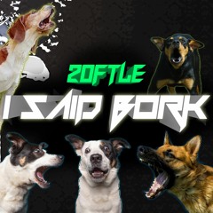Zoftle - I Said Bork