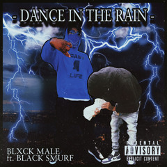 BLXCK MALE - DANCE IN THE RAIN FT BLACK SMURF (NOW ON SPOTIFY & APPLE