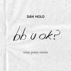 San Holo - bb u ok? (Stray Point Remix)