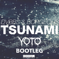 DVBBS & BORGEOUS - TSUNAMI (YOTO BOOTLEG)