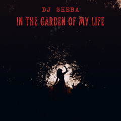 In the garden of my life