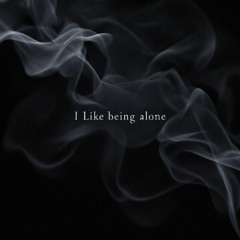 like to be alone!!!!!!!!!!!!
