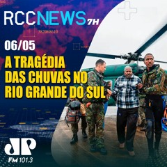 RCC NEWS 7H 06 Chuvas no Rio Grande do Sul: 78 pessoas morrem e 105 estão desaparecidas- 05
