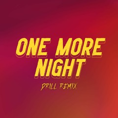 One More Night (Drill Remix)