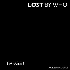 LOST By Who - Target (Original Mix) [TuneCore]