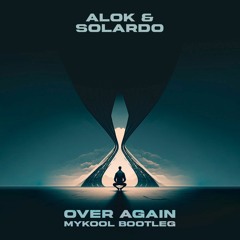 Alok & Solardo - Over Again (MYKOOL Bootleg) [Free Download]