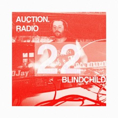 BLINDÇHILD | AUCTION RADIO 022