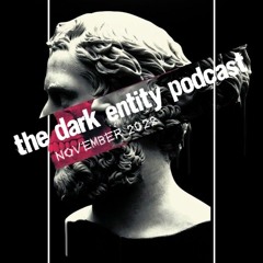 The Dark Entity Podcast #50 - November 2022