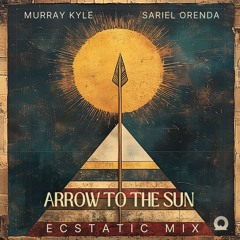 Murray Kyle, Sariel Orenda - Arrow To The Sun (Ecstatic Mix)
